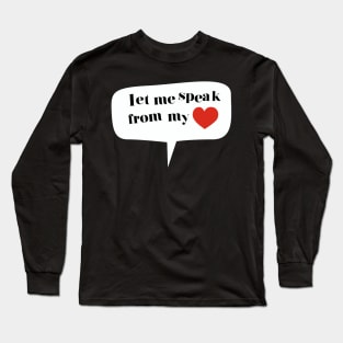 LET ME SPEAK FROM MY HEARTH Long Sleeve T-Shirt